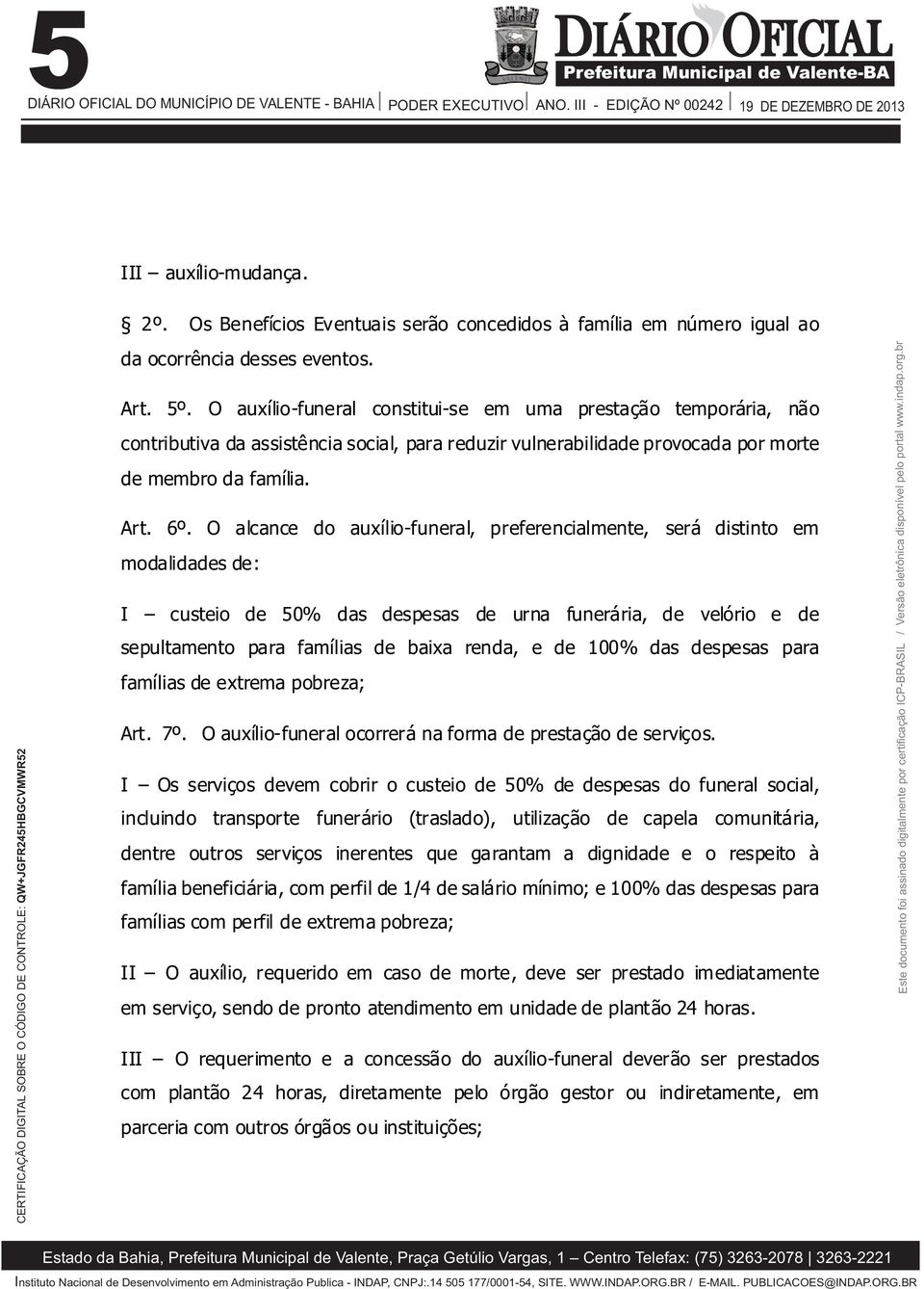 O alcance do auxílio-funeral, preferencialmente, será distinto em modalidades de: I custeio de 50% das despesas de urna funerária, de velório e de sepultamento para famílias de baixa renda, e de 100%