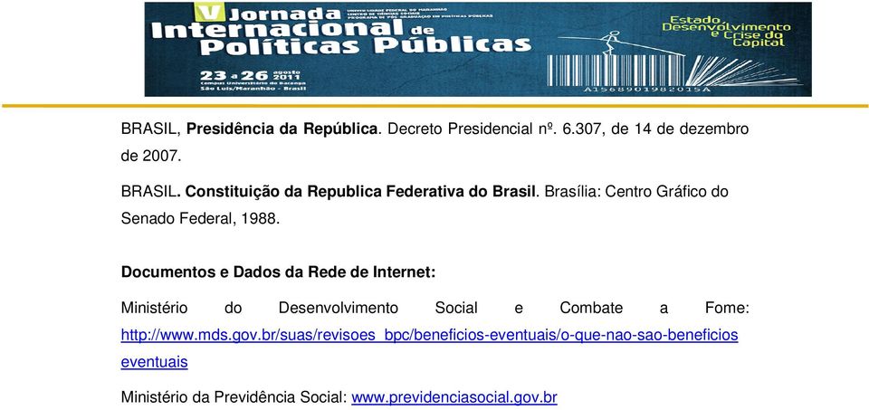 Documentos e Dados da Rede de Internet: Ministério do Desenvolvimento Social e Combate a Fome: http://www.mds.