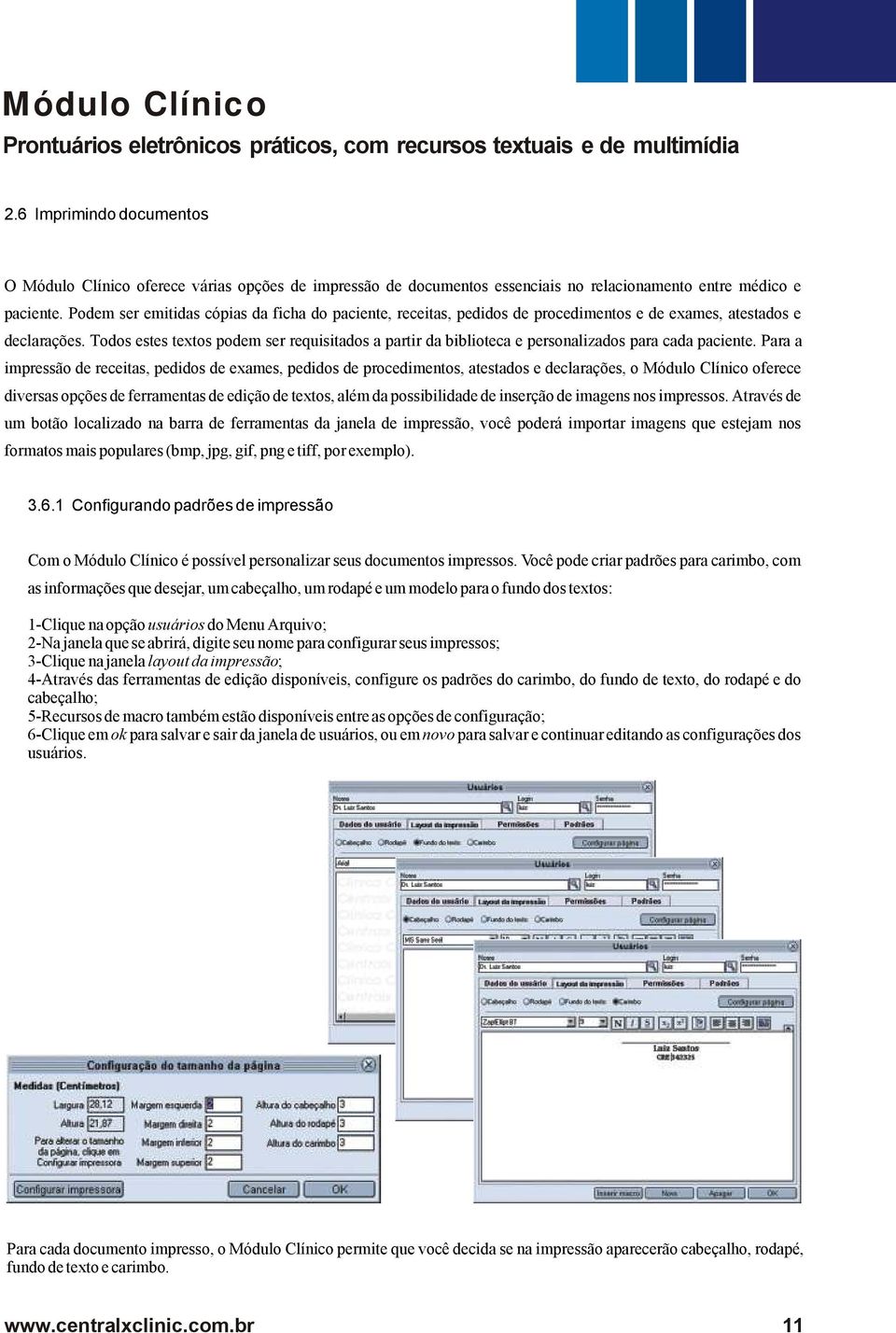 Todos estes textos podem ser requisitados a partir da biblioteca e personalizados para cada paciente.