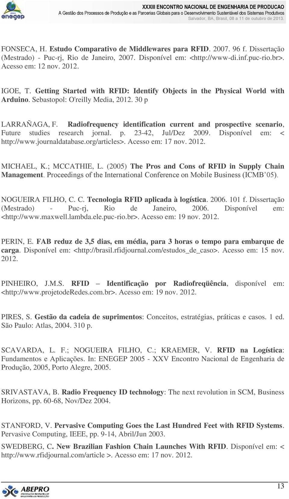 Radiofrequency identification current and prospective scenario, Future studies research jornal. p. 23-42, Jul/Dez 2009. Disponível em: < http://www.journaldatabase.org/articles>. Acesso em: 17 nov.