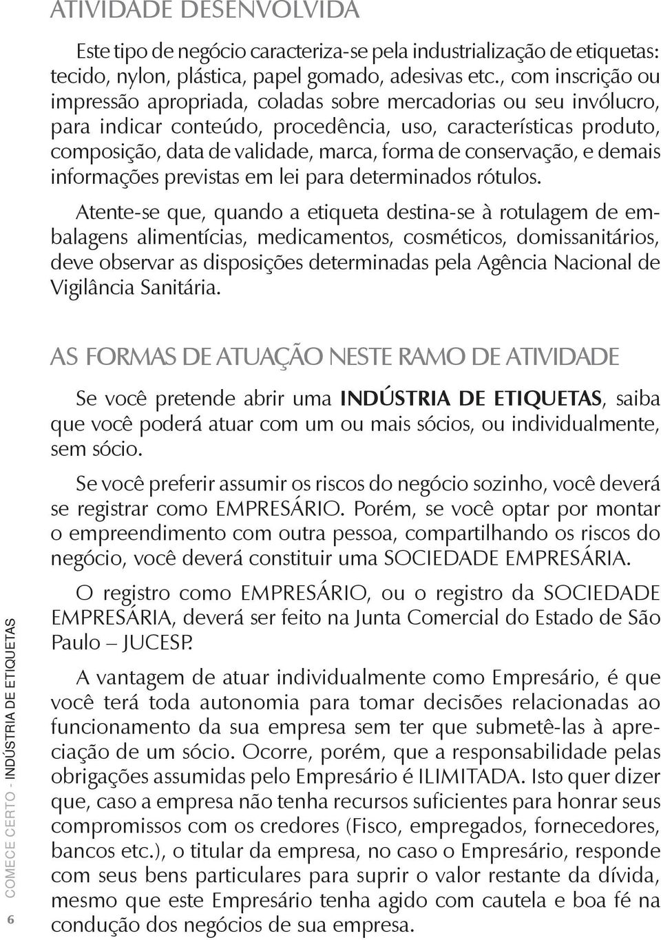 conservação, e demais informações previstas em lei para determinados rótulos.