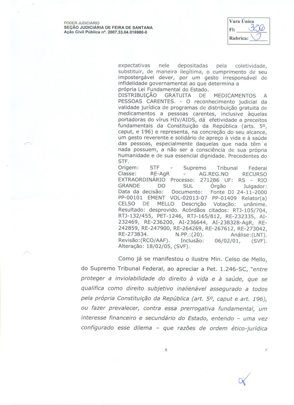 governamental ao que determina a própria Lei Fundamental do Estado. DISTRIBUIÇÃO GRATUITA DE MEDICAMENTOS A PESSOAS CARENTES.