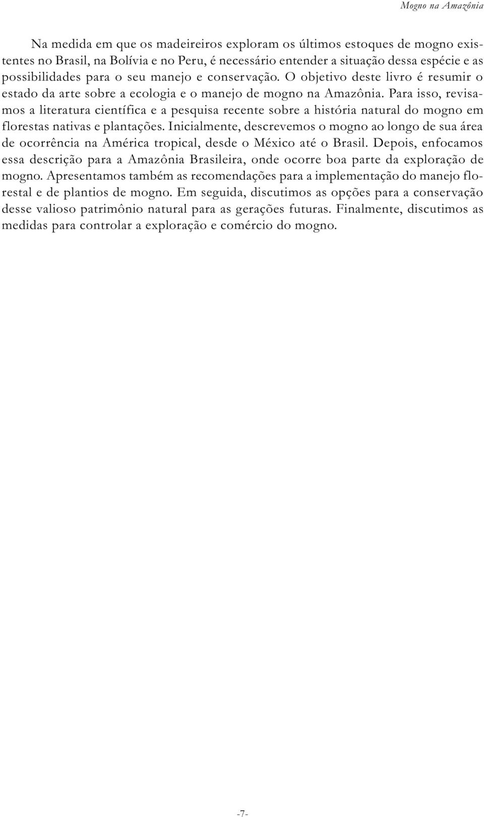 Para isso, revisamos a literatura científica e a pesquisa recente sobre a história natural do mogno em florestas nativas e plantações.