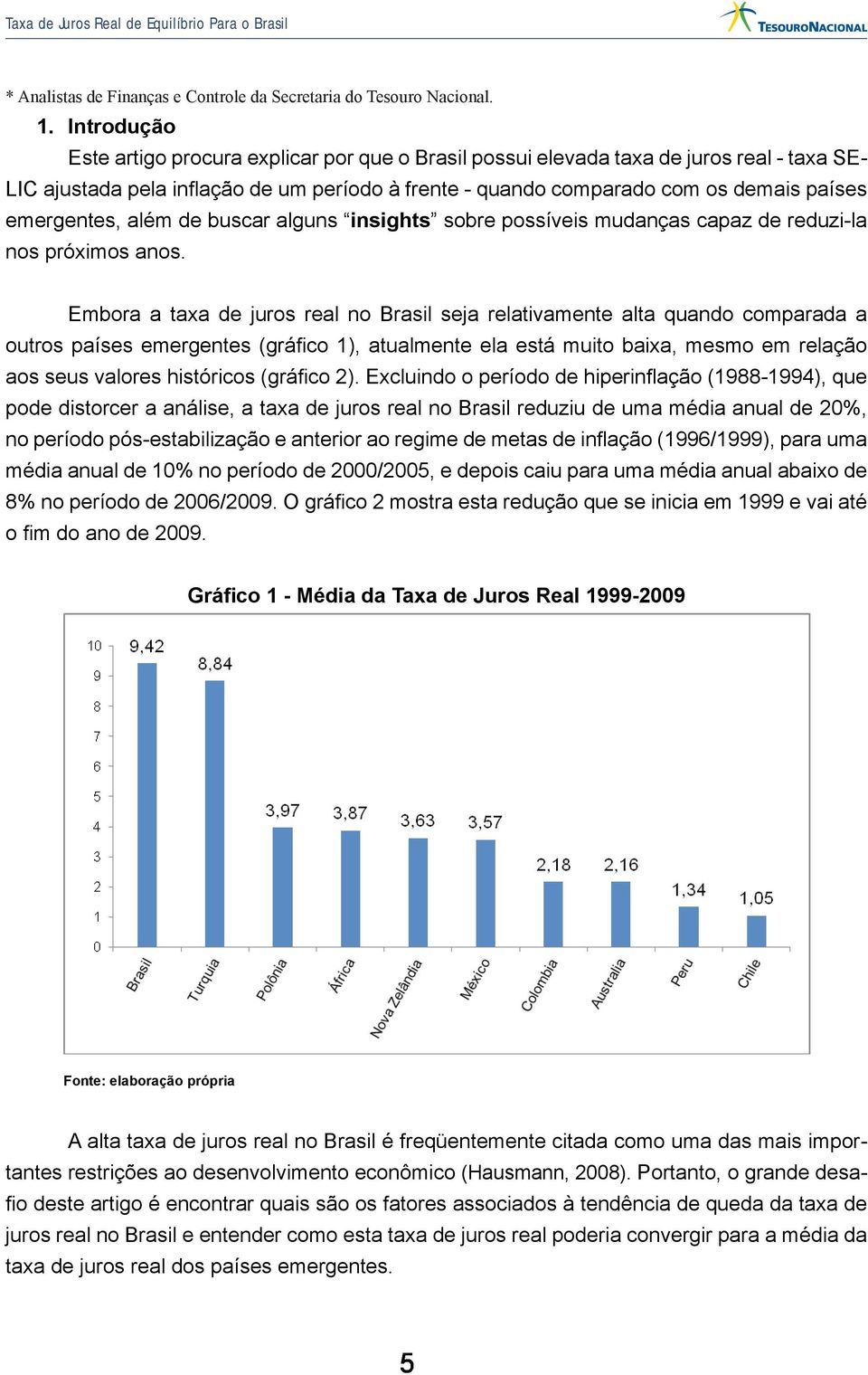 emergentes, além de buscar alguns insights sobre possíveis mudanças capaz de reduzi-la nos próximos anos.