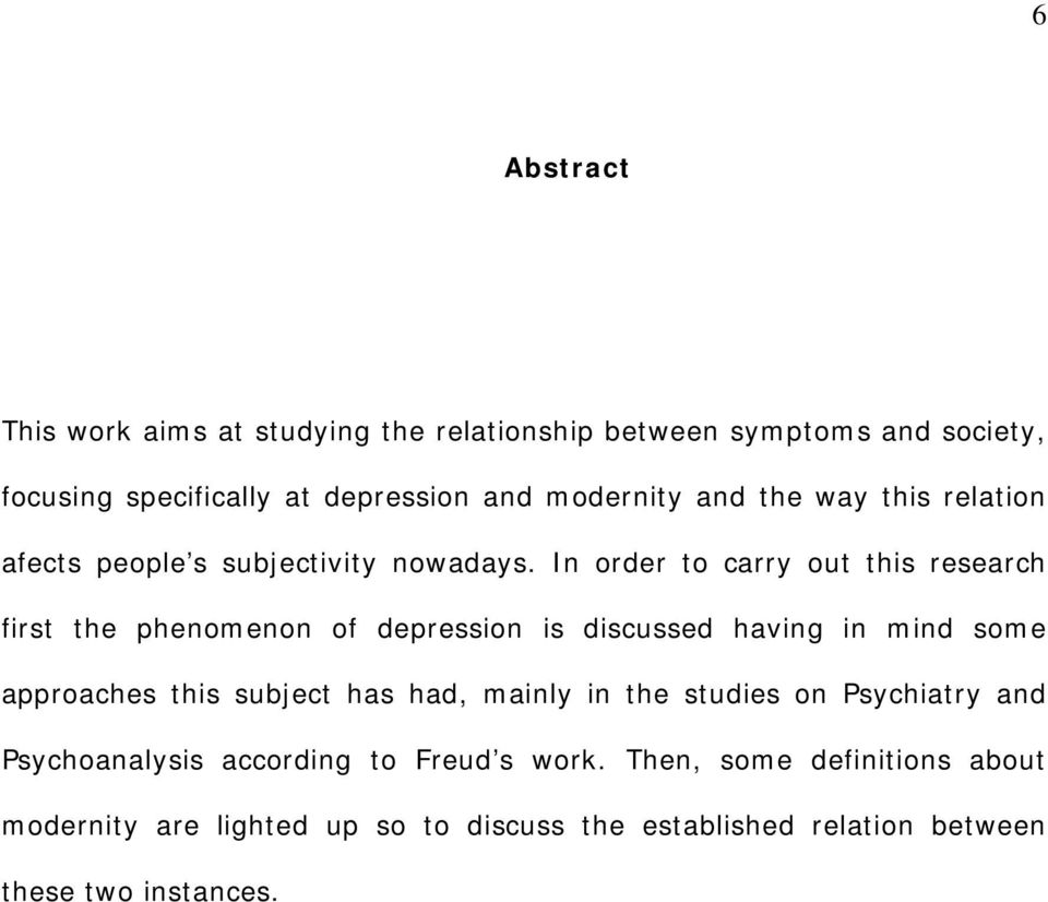 In order to carry out this research first the phenomenon of depression is discussed having in mind some approaches this subject has