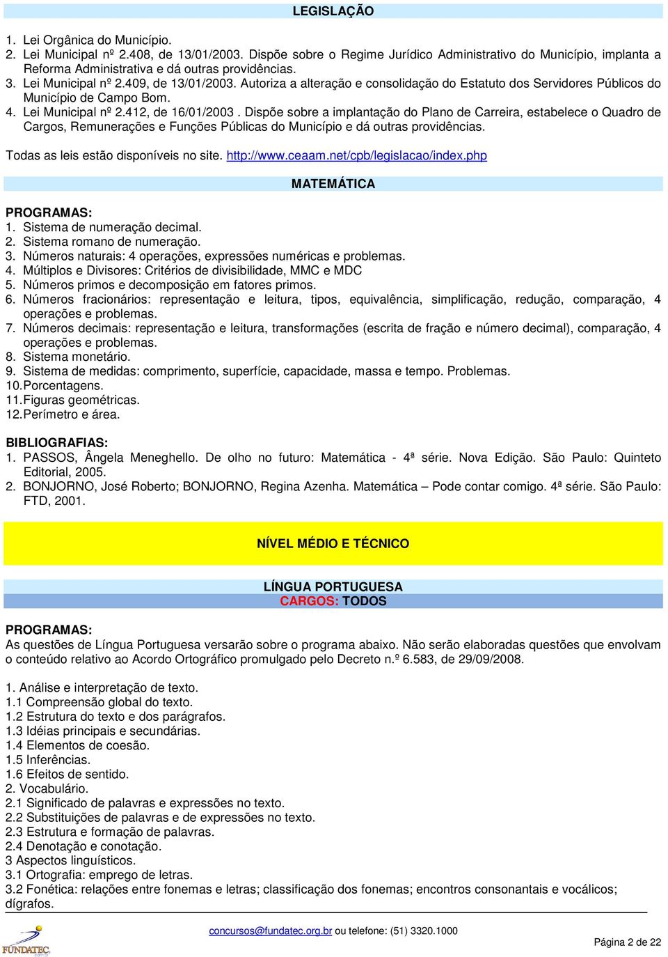 Autoriza a alteração e consolidação do Estatuto dos Servidores Públicos do Município de Campo Bom. 4. Lei Municipal nº 2.412, de 16/01/2003.