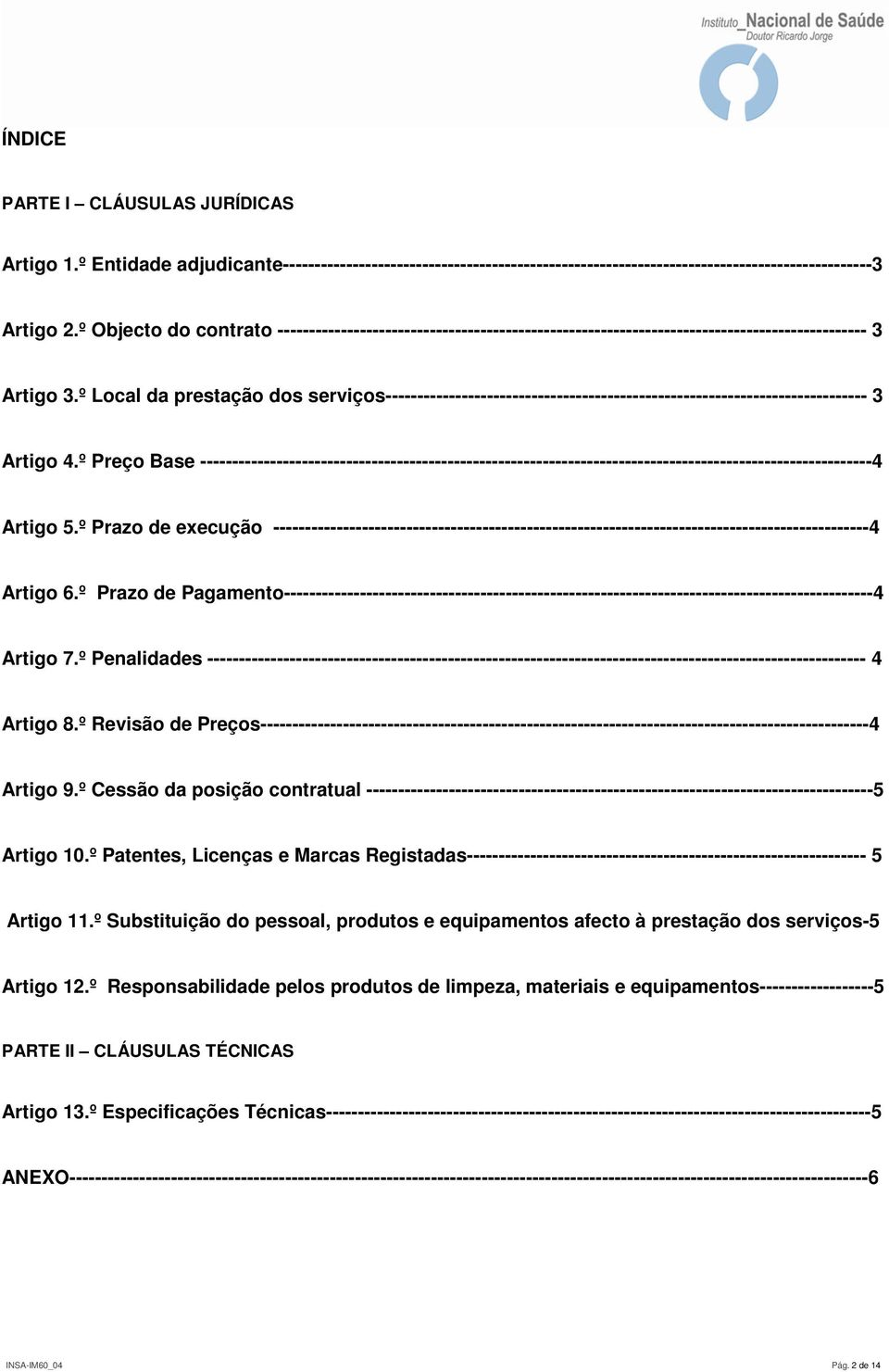 º Local da prestação dos serviços---------------------------------------------------------------------------- 3 Artigo 4.