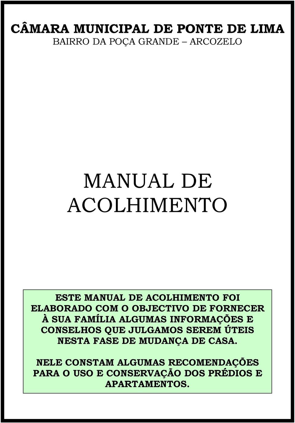 ALGUMAS INFORMAÇÕES E CONSELHOS QUE JULGAMOS SEREM ÚTEIS NESTA FASE DE MUDANÇA DE CASA.