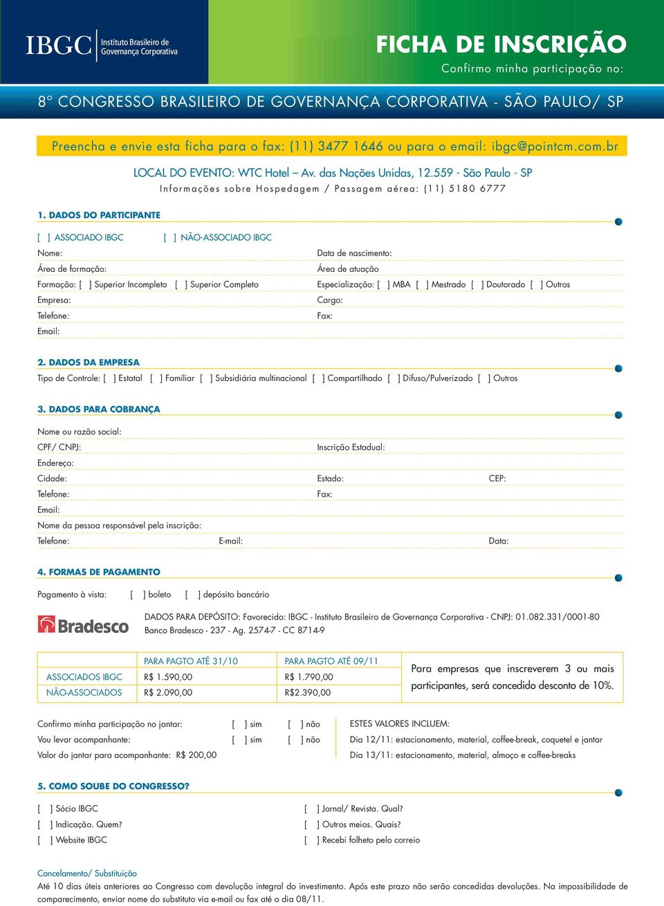 DADOS DO PARTICIPANTE [ ] ASSOCIADO IBGC [ ] NÃO-ASSOCIADO IBGC Nome: Área de formação: Formação: [ ] Superior Incompleto [ ] Superior Completo Empresa: Telefone: Email: Data de nascimento: Área de