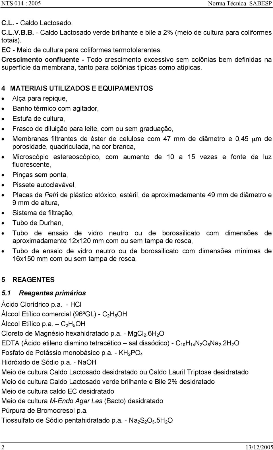 Crescimento confluente - Todo crescimento excessivo sem colônias bem definidas na superfície da membrana, tanto para colônias típicas como atípicas.