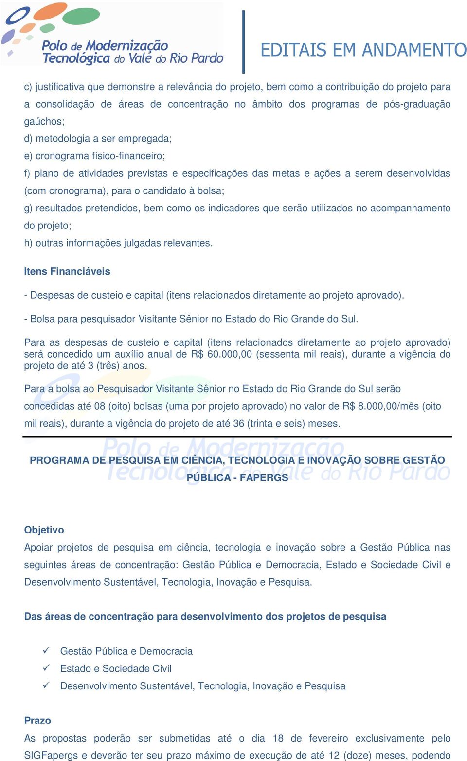 resultados pretendidos, bem como os indicadores que serão utilizados no acompanhamento do projeto; h) outras informações julgadas relevantes.