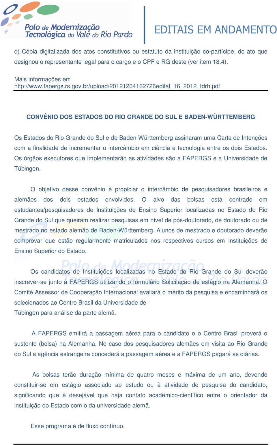 pdf CONVÊNIO DOS ESTADOS DO RIO GRANDE DO SUL E BADEN-WÜRTTEMBERG Os Estados do Rio Grande do Sul e de Baden-Württemberg assinaram uma Carta de Intenções com a finalidade de incrementar o intercâmbio