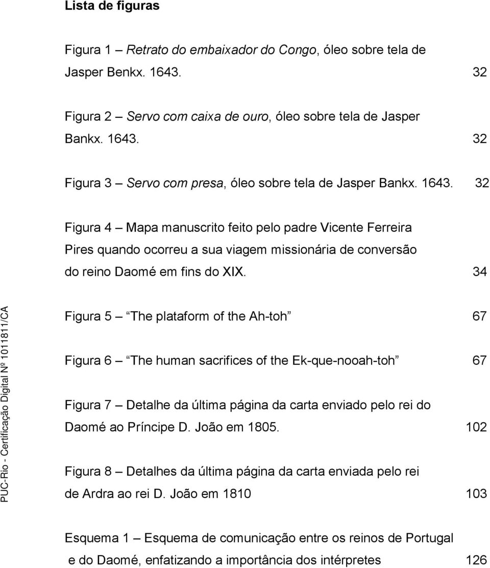 34 Figura 5 The plataform of the Ah-toh 67 Figura 6 The human sacrifices of the Ek-que-nooah-toh 67 Figura 7 Detalhe da última página da carta enviado pelo rei do Daomé ao Príncipe D. João em 1805.