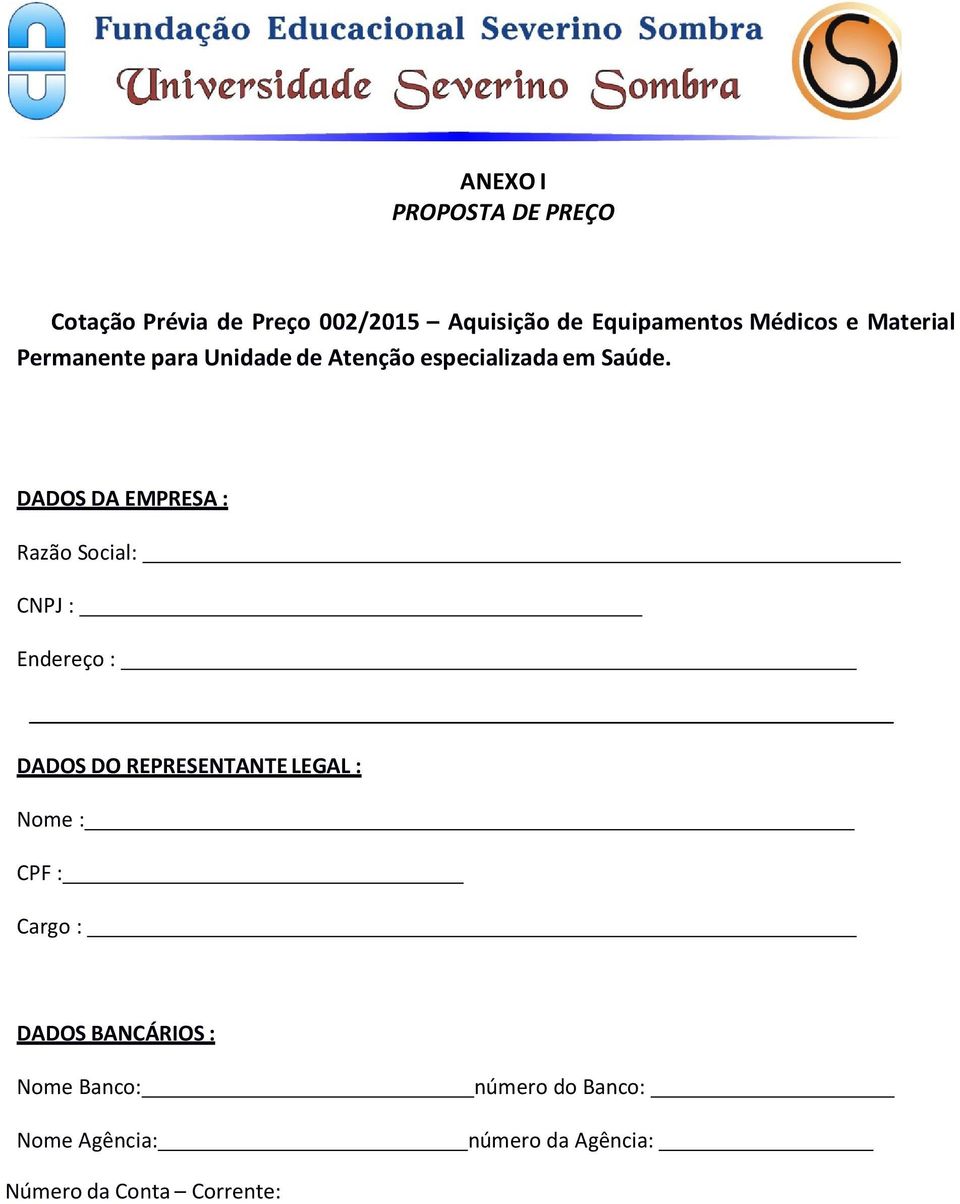 DADOS DA EMPRESA : Razão Social: CNPJ : Endereço : DADOS DO REPRESENTANTE LEGAL : Nome : CPF