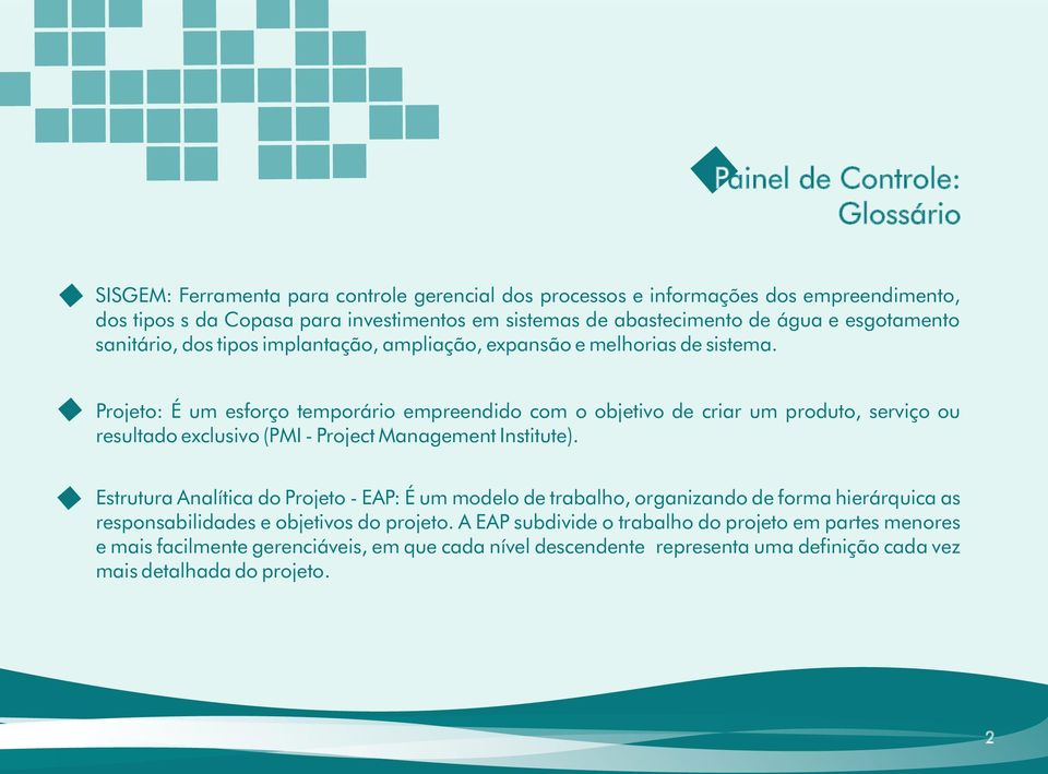 Projeto: É um esforço temporário empreendido com o objetivo de criar um produto, serviço ou resultado exclusivo (PMI - Project Management Institute).