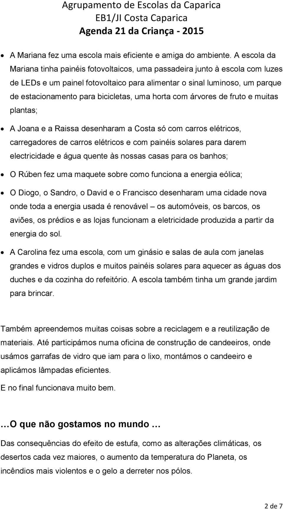 uma horta com árvores de fruto e muitas plantas; A Joana e a Raissa desenharam a Costa só com carros elétricos, carregadores de carros elétricos e com painéis solares para darem electricidade e água