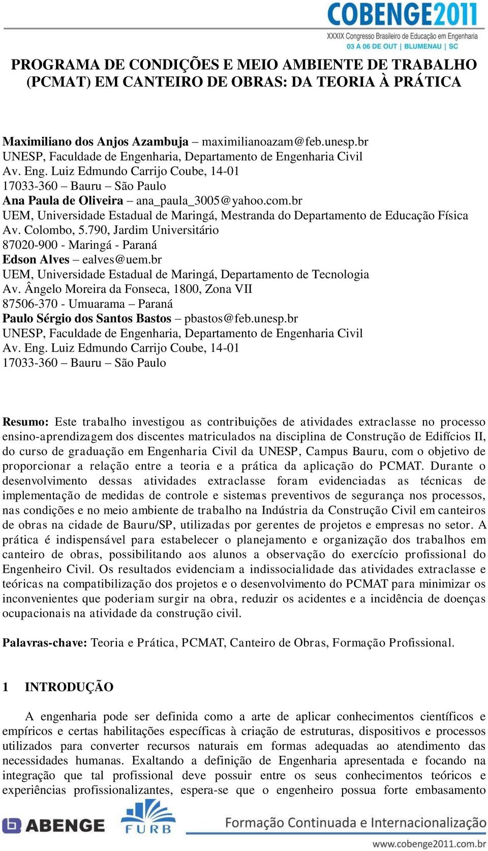 br UEM, Universidade Estadual de Maringá, Mestranda do Departamento de Educação Física Av. Colombo, 5.790, Jardim Universitário 87020-900 - Maringá - Paraná Edson Alves ealves@uem.