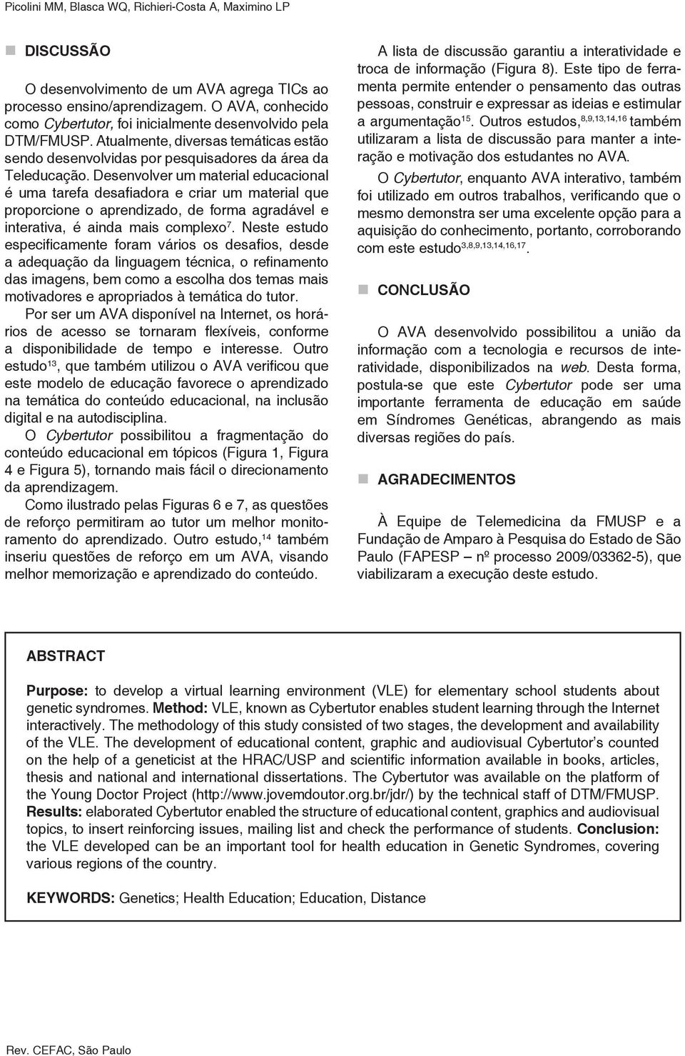 Desenvolver um material educacional é uma tarefa desafiadora e criar um material que proporcione o aprendizado, de forma agradável e interativa, é ainda mais complexo 7.