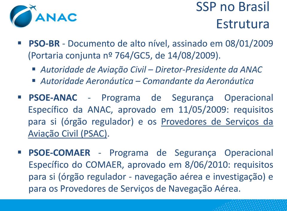 Específico da ANAC, aprovado em 11/05/2009: requisitos para si (órgão regulador) e os Provedores de Serviços da Aviação Civil (PSAC).