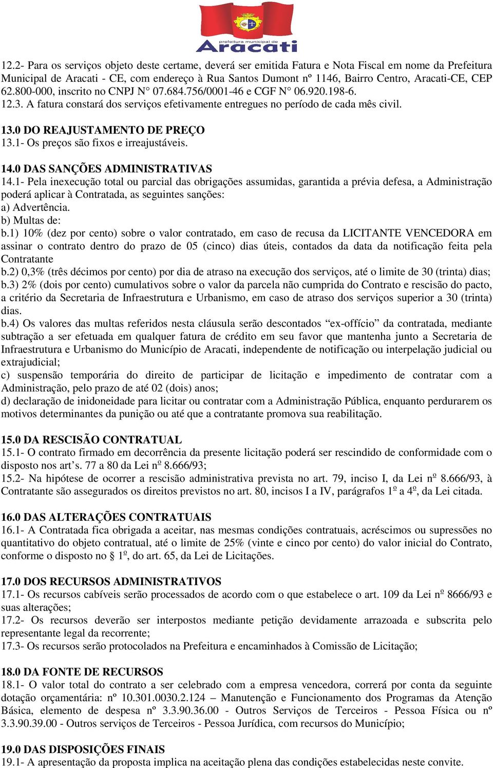 0 DO REAJUSTAMENTO DE PREÇO 13.1- Os preços são fixos e irreajustáveis. 14.0 DAS SANÇÕES ADMINISTRATIVAS 14.