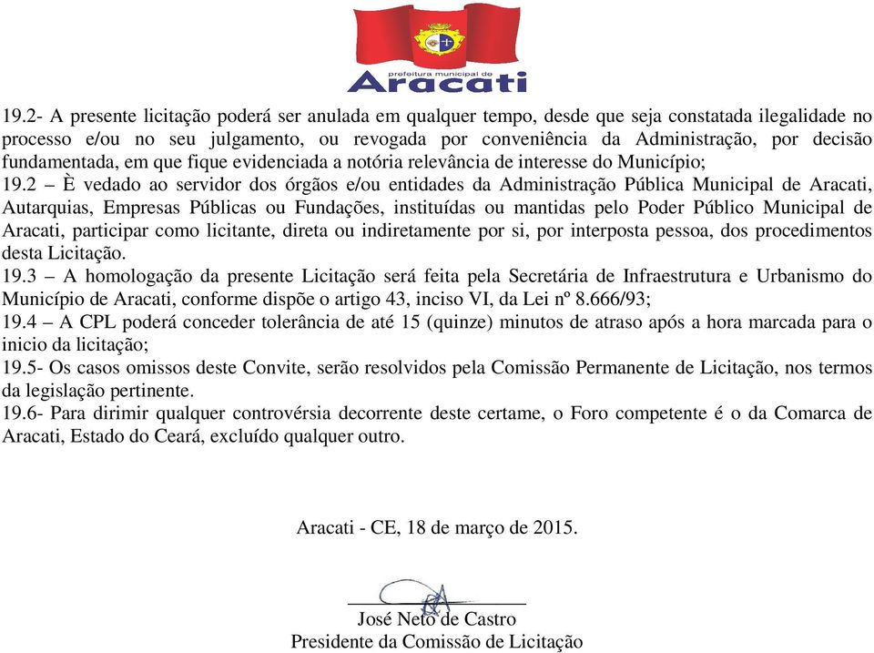 2 È vedado ao servidor dos órgãos e/ou entidades da Administração Pública Municipal de Aracati, Autarquias, Empresas Públicas ou Fundações, instituídas ou mantidas pelo Poder Público Municipal de