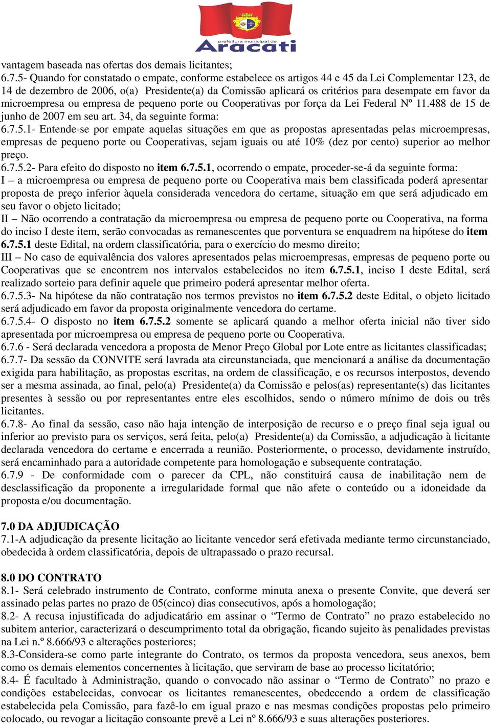 favor da microempresa ou empresa de pequeno porte ou Cooperativas por força da Lei Federal Nº 11.488 de 15 