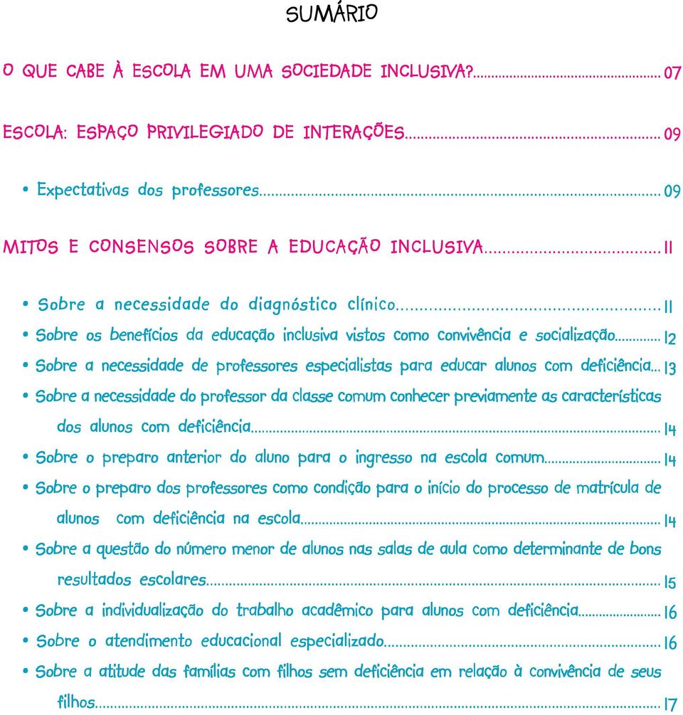 .. 12 -Sobre a necessidade de professores especialistas para educar alunos com deficiência.