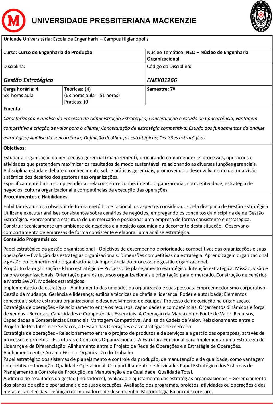 fundamentos da análise estratégica; Análise da concorrência; Definição de Alianças estratégicas; Decisões estratégicas.