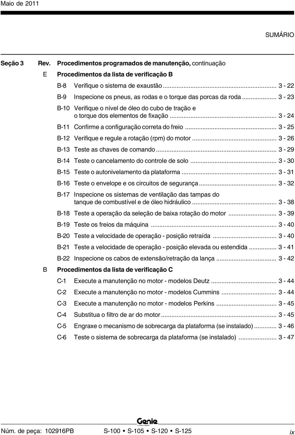 .. 3-24 B-11 Confirme a configuração correta do freio... 3-25 B-12 Verifique e regule a rotação (rpm) do motor... 3-26 B-13 Teste as chaves de comando.