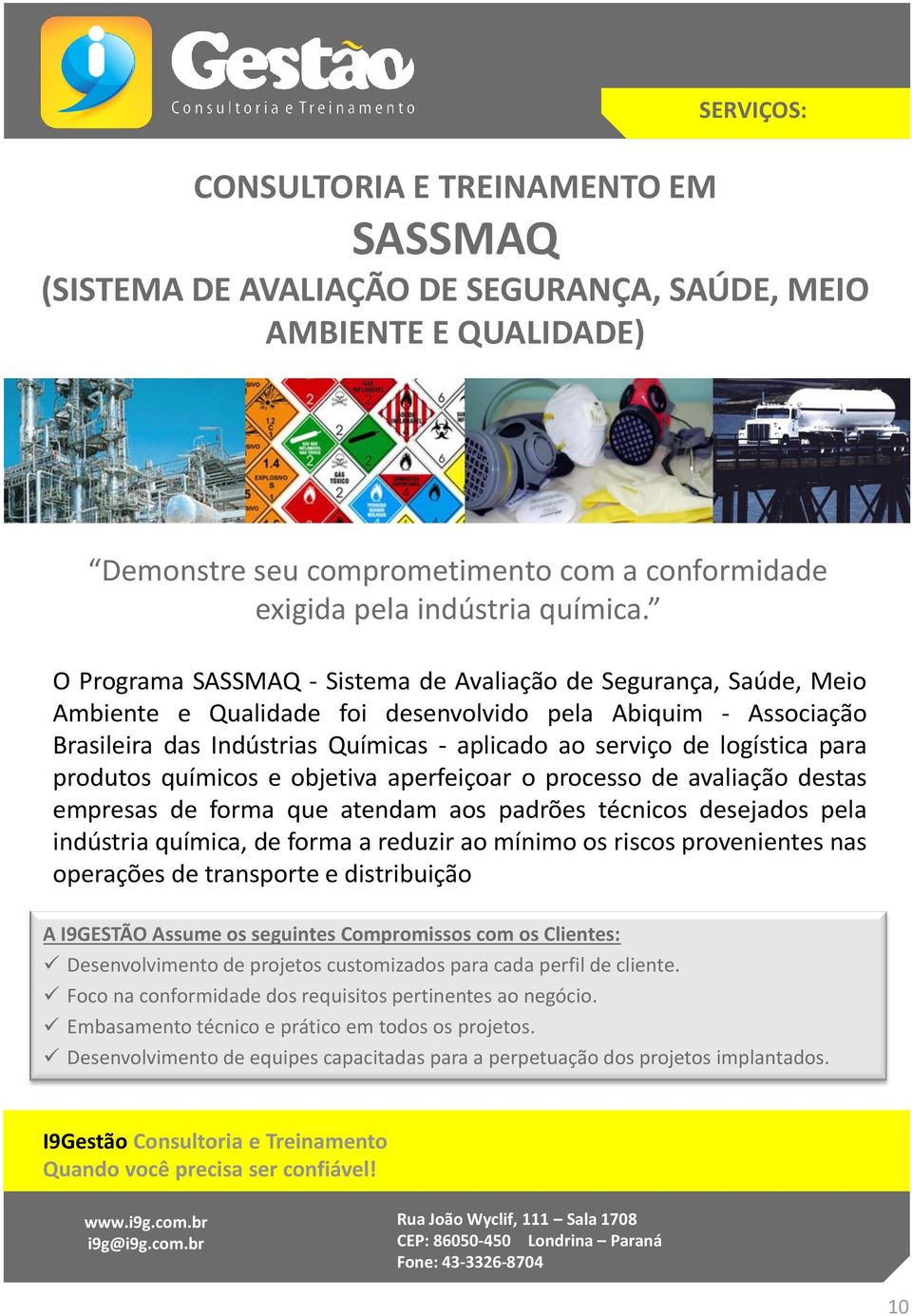 O Programa SASSMAQ - Sistema de Avaliação de Segurança, Saúde, Meio Ambiente e Qualidade foi desenvolvido pela Abiquim - Associação Brasileira das Indústrias