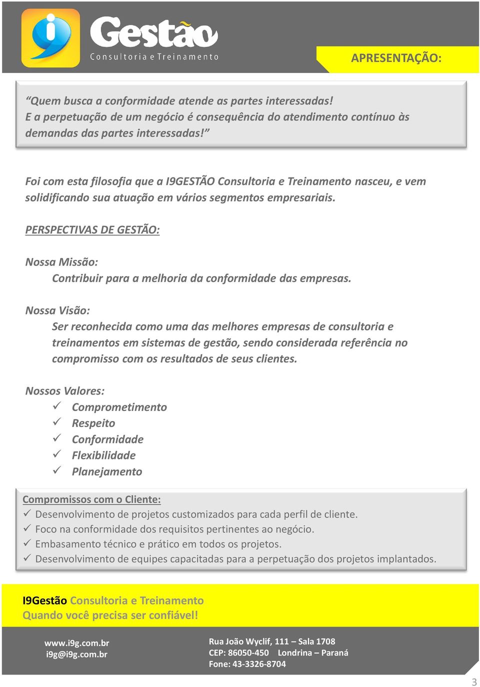 PERSPECTIVAS DE GESTÃO: Nossa Missão: Contribuir para a melhoria da conformidade das empresas.