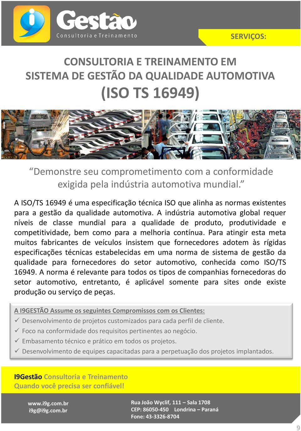 A indústria automotiva global requer níveis de classe mundial para a qualidade de produto, produtividade e competitividade, bem como para a melhoria contínua.