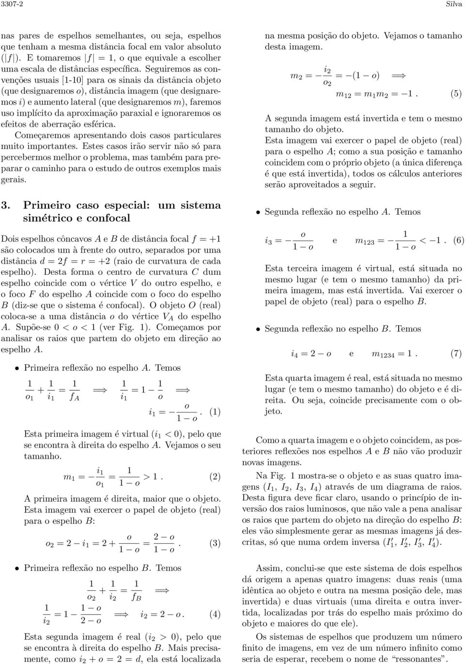 paraxial e ignrarems s eeits de aberraçã esérica. Cmeçarems apresentand dis cass particulares muit imprtantes.