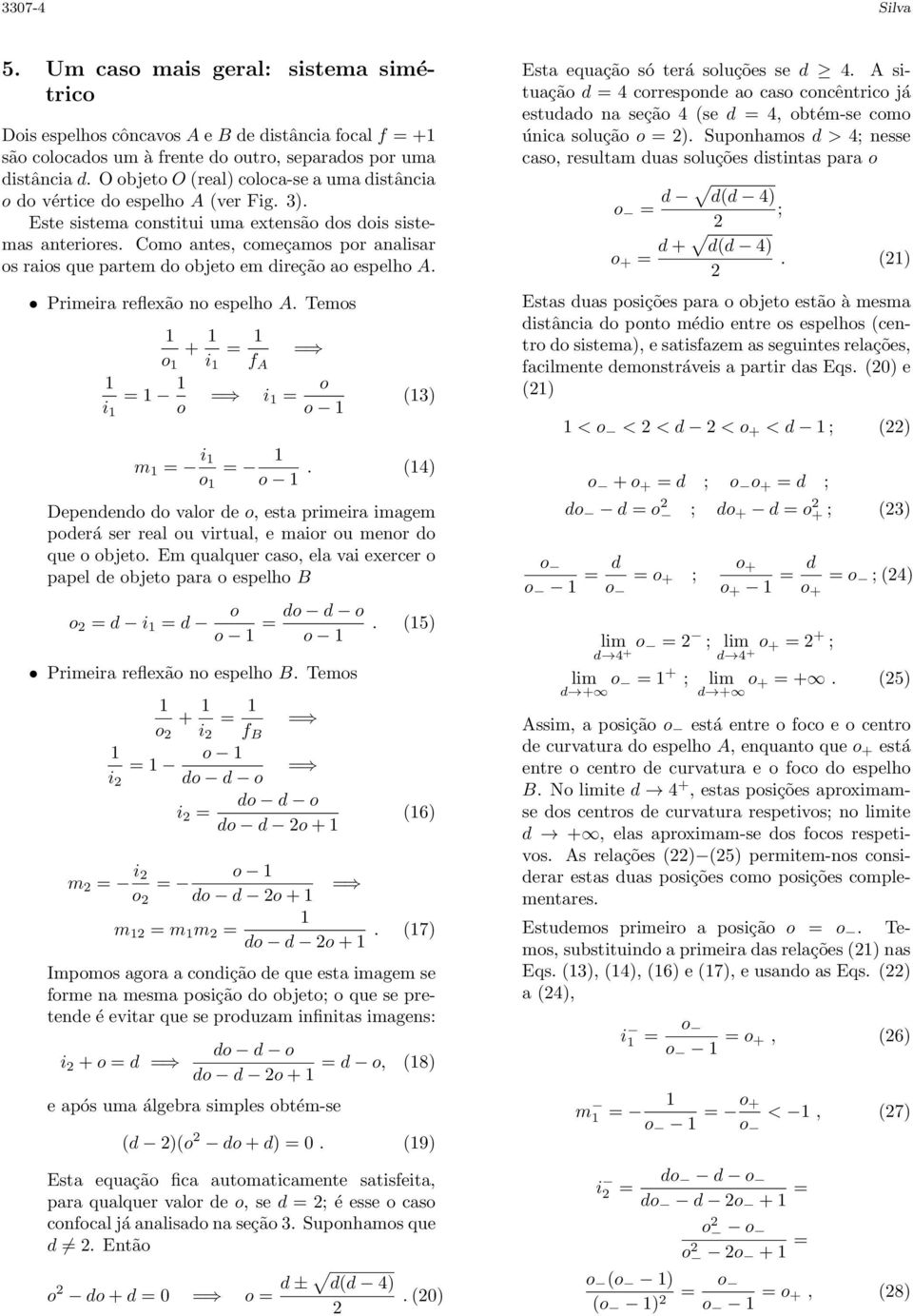 Cm antes, cmeçams pr analisar s rais que partem d bjet em direçã a espelh A. Primeira relexã n espelh A. Tems i = + = i A i = (3) m = i =.