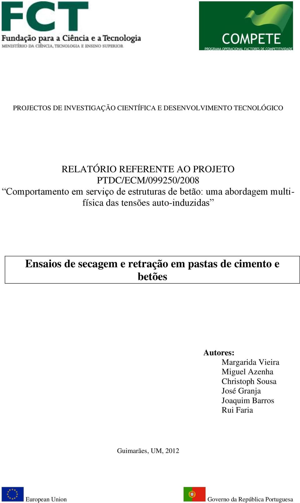 auto-induzidas Ensaios de secagem e retração em pastas de cimento e betões Autores: Margarida Vieira Miguel