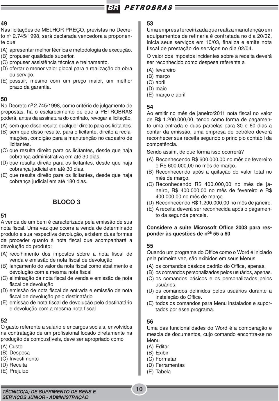 (E) possuir, mesmo com um preço maior, um melhor prazo da garantia. 50 No Decreto n o 2.