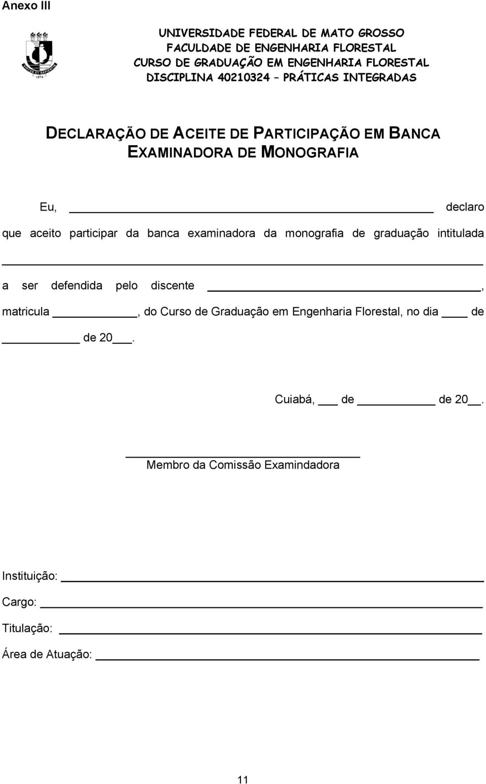 defendida pelo discente, matricula, do Curso de Graduação em Engenharia Florestal, no dia de de