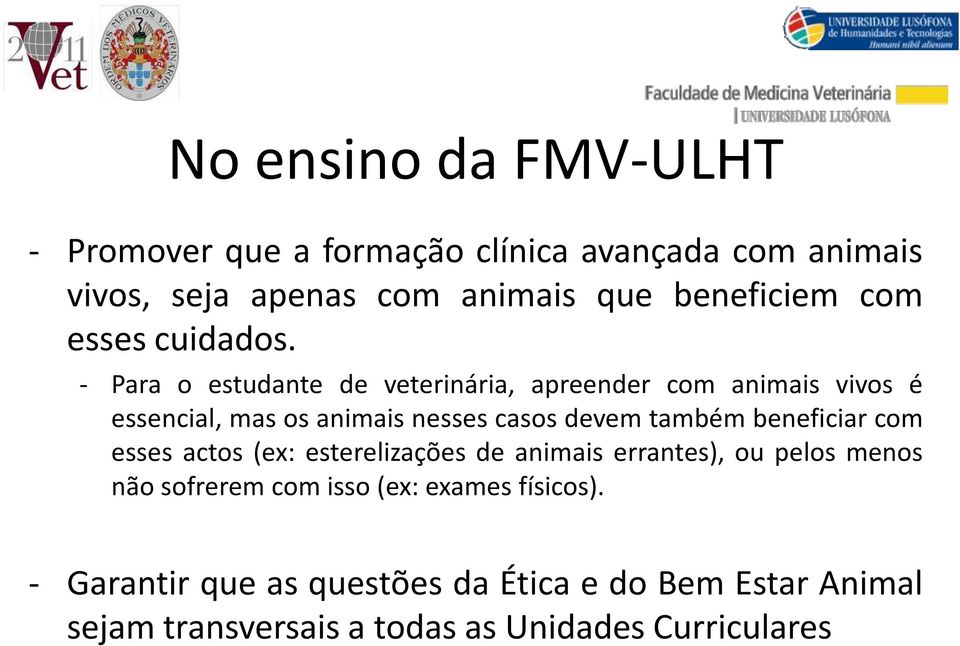 - Para o estudante de veterinária, apreender com animais vivos é essencial, mas os animais nesses casos devem também