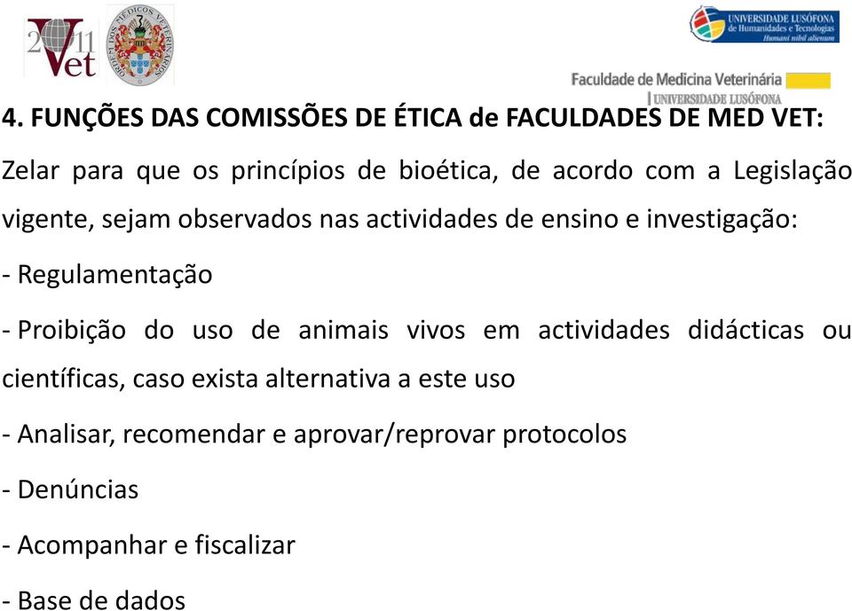 - Proibição do uso de animais vivos em actividades didácticas ou científicas, caso exista alternativa a este