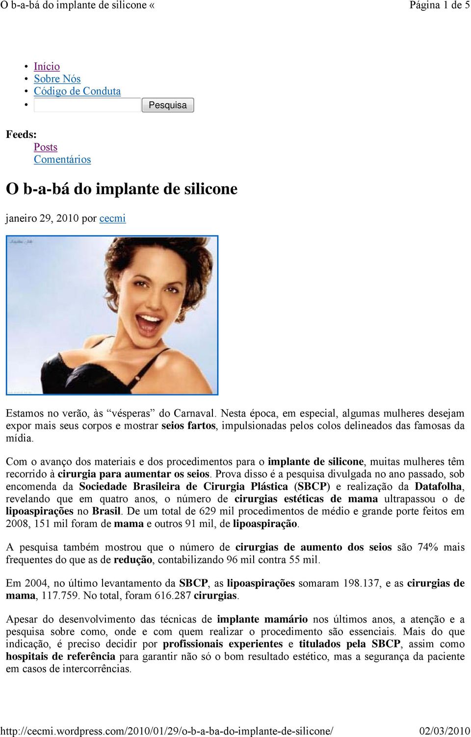 Com o avanço dos materiais e dos procedimentos para o implante de silicone, muitas mulheres têm recorrido à cirurgia para aumentar os seios.