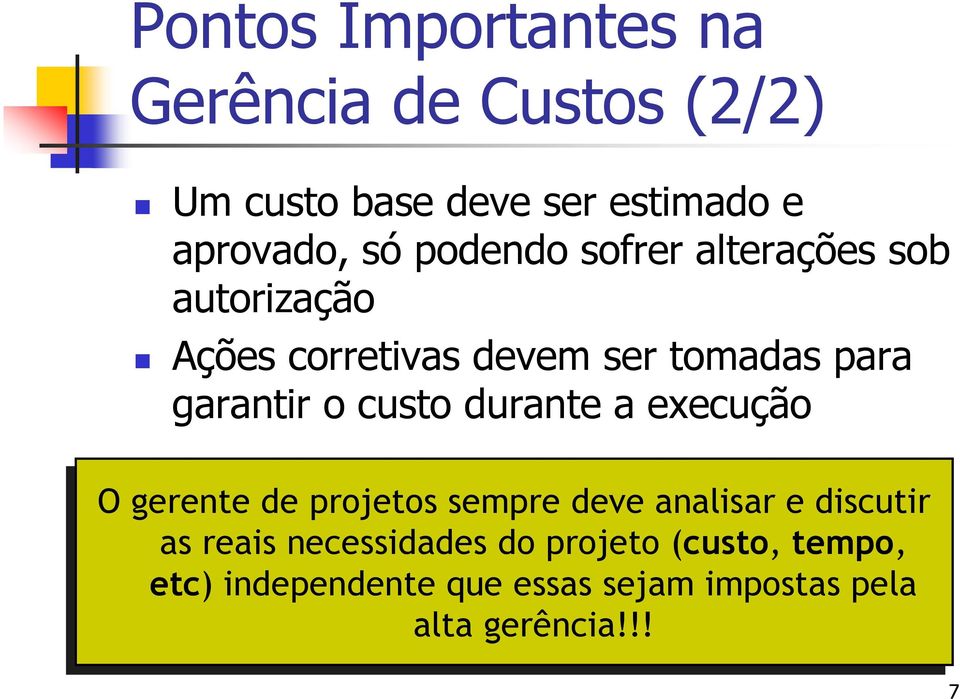 custo durante a execução O gerentede projetos sempre deve analisar e discutir as as reais