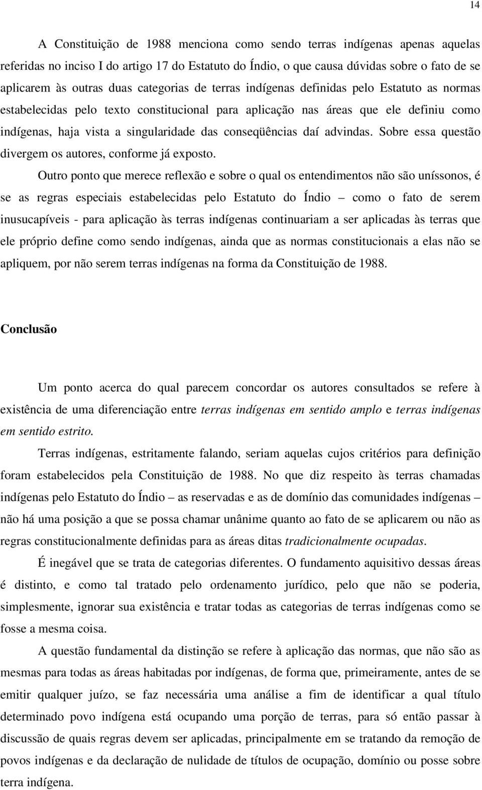 conseqüências daí advindas. Sobre essa questão divergem os autores, conforme já exposto.