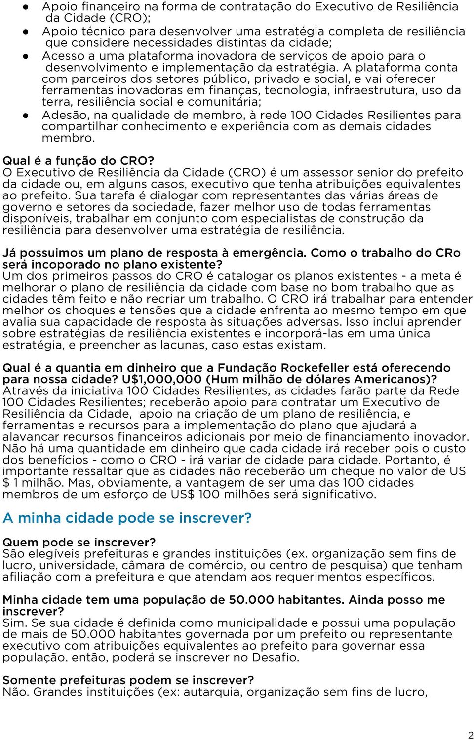 A plataforma conta com parceiros dos setores público, privado e social, e vai oferecer ferramentas inovadoras em finanças, tecnologia, infraestrutura, uso da terra, resiliência social e comunitária;