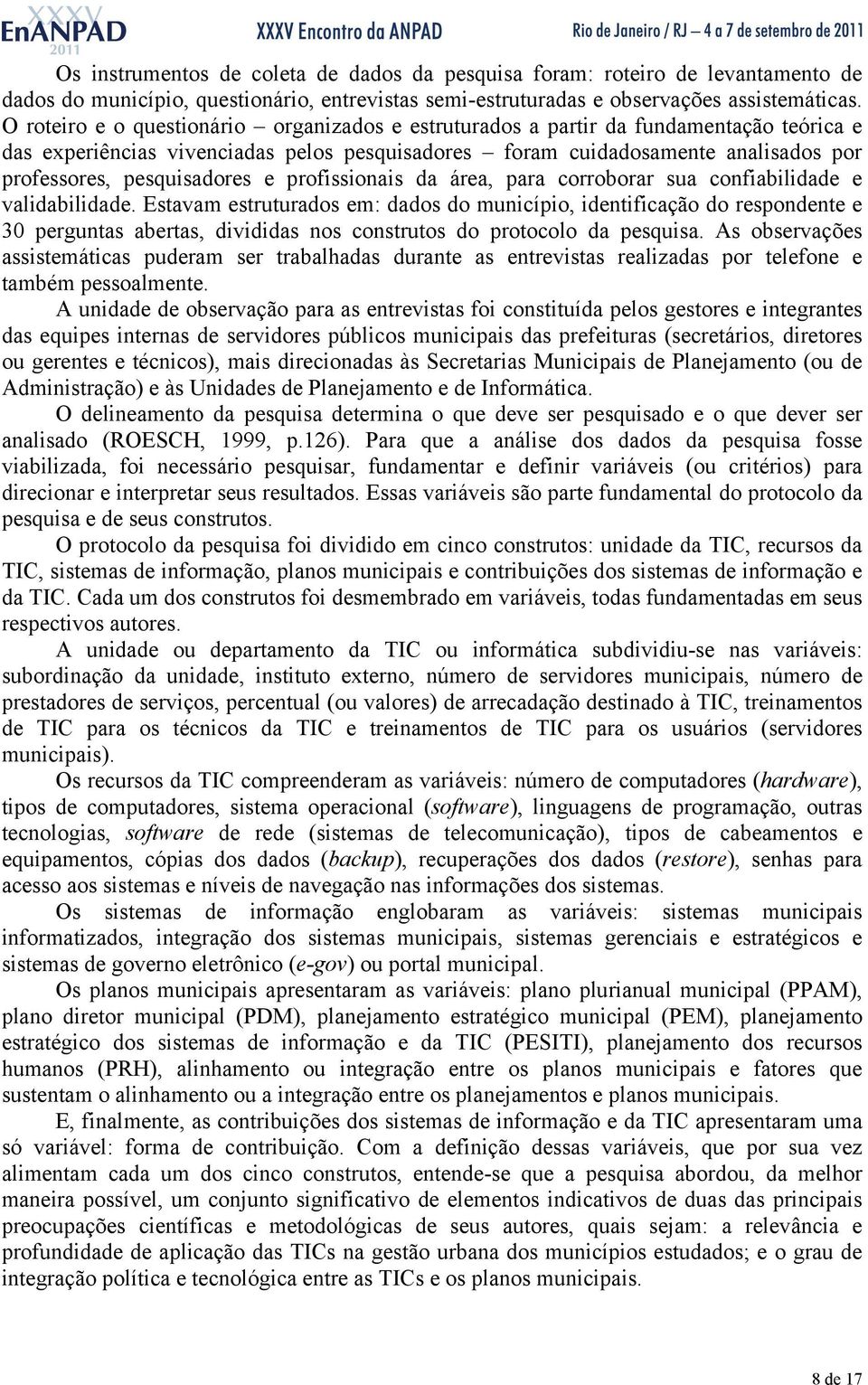 pesquisadores e profissionais da área, para corroborar sua confiabilidade e validabilidade.