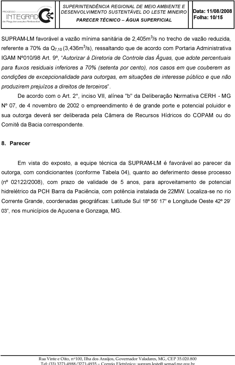 9º, Autorizar à Diretoria de Controle das Águas, que adote percentuais para fluxos residuais inferiores a 70% (setenta por cento), nos casos em que couberem as condições de excepcionalidade para