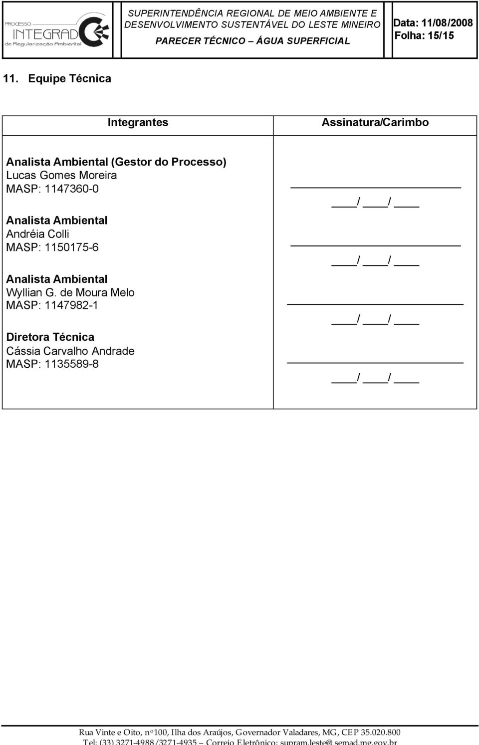 Processo) Lucas Gomes Moreira MASP: 1147360-0 Analista Ambiental Andréia Colli