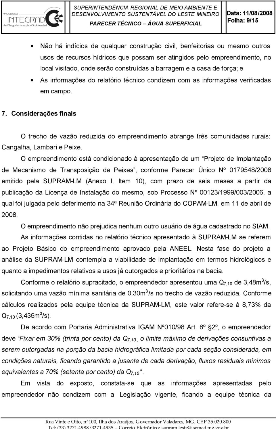 Considerações finais O trecho de vazão reduzida do empreendimento abrange três comunidades rurais: Cangalha, Lambari e Peixe.