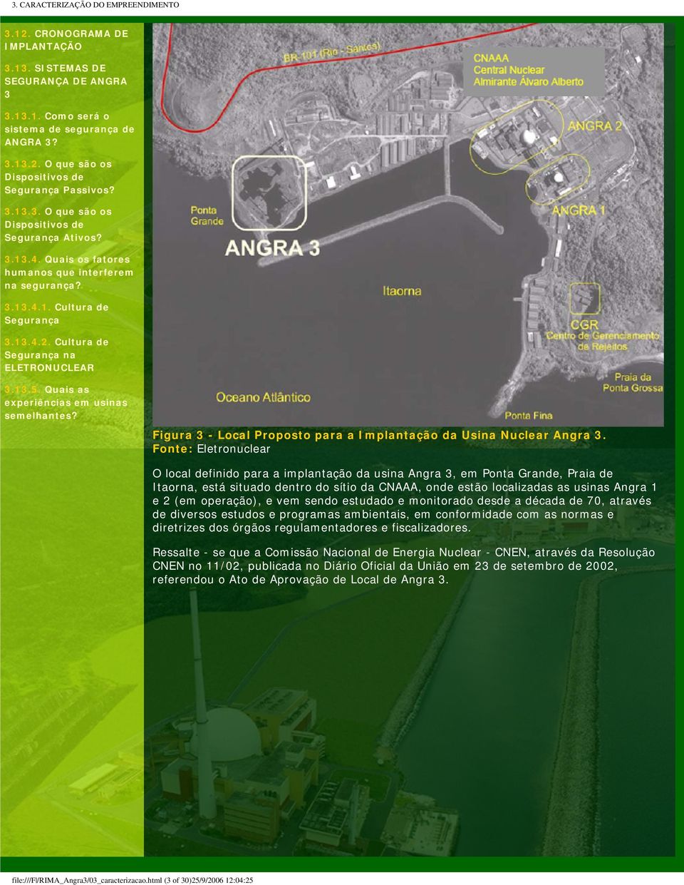 13.5. Quais as experiências em usinas semelhantes? Figura 3 - Local Proposto para a Implantação da Usina Nuclear Angra 3.