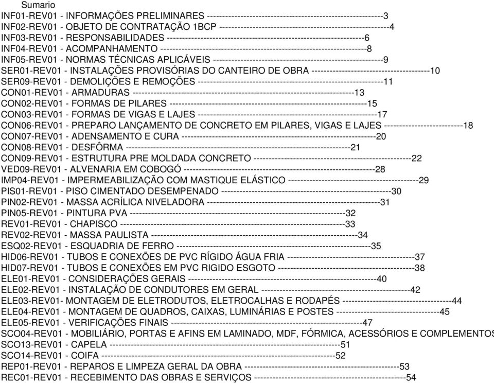 --------------------------------------------------------------------8 INF05-REV01 - NORMAS TÉCNICAS APLICÁVEIS --------------------------------------------------------9 SER01-REV01 - INSTALAÇÕES