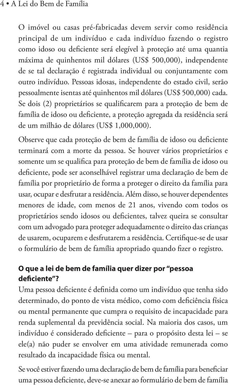 Pessoas idosas, independente do estado civil, serão pessoalmente isentas até quinhentos mil dólares (US$ 500,000) cada.